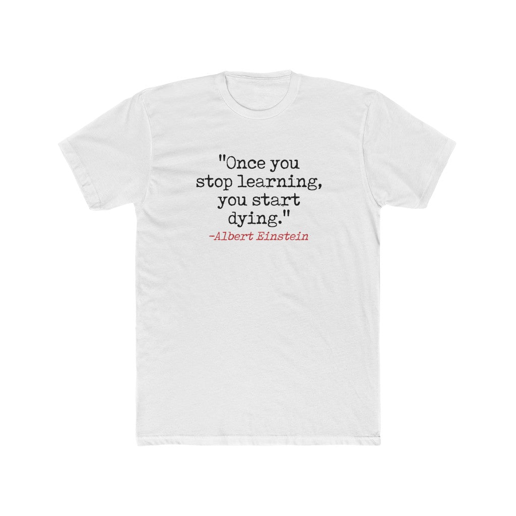 "Once You Stop Learning, You Start Dying." Cotton Crew Tee
