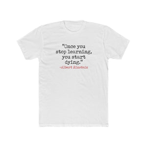"Once You Stop Learning, You Start Dying." Cotton Crew Tee