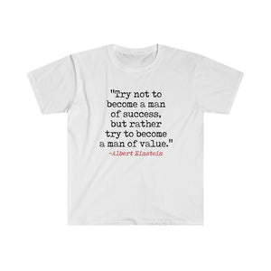 "Try not to become a man of success, but rather become a man of value."  Softstyle T-Shirt