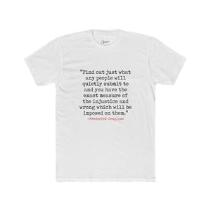 "Find out what any people will quietly submit to..."  Frederick Douglass Quote - Cotton Crew Tee