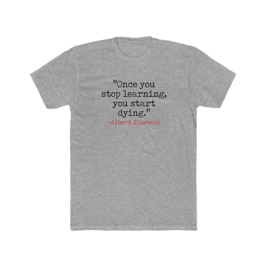 "Once You Stop Learning, You Start Dying." Cotton Crew Tee