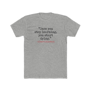 "Once You Stop Learning, You Start Dying." Cotton Crew Tee